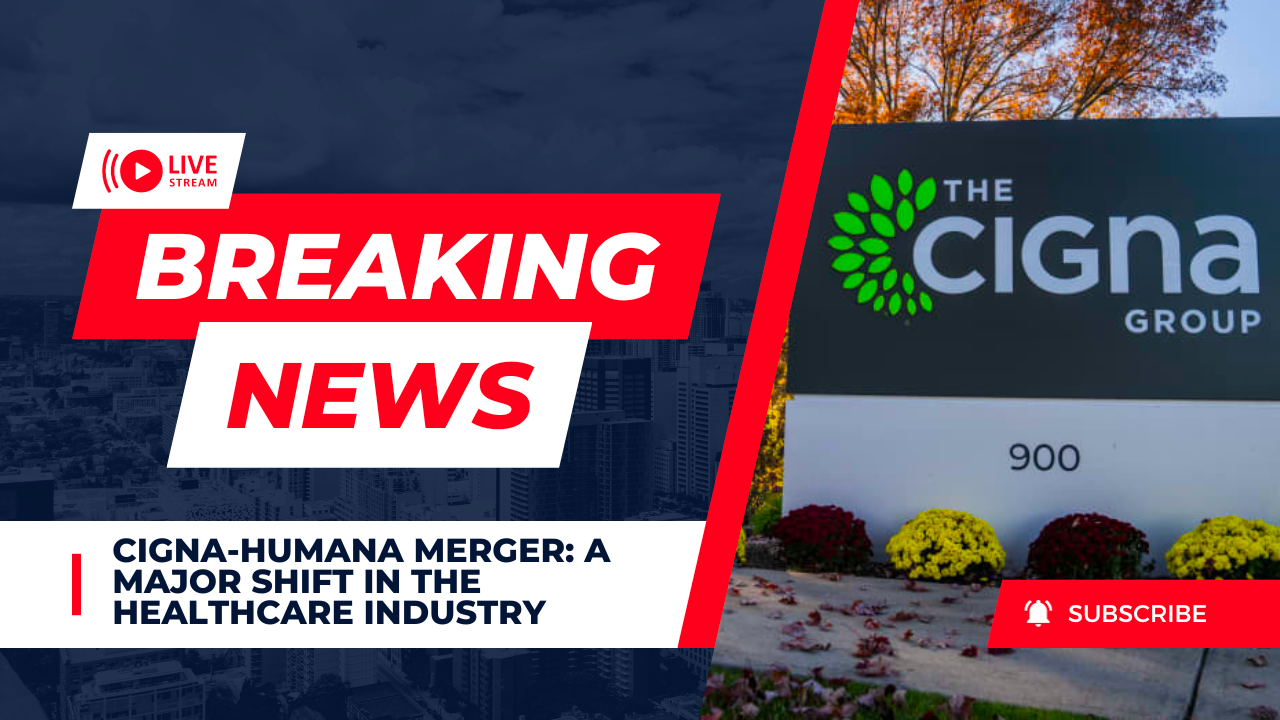 The Potential CignaHumana Merger A Major Shift in the Healthcare